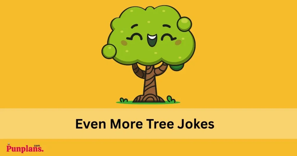 Even More Tree Jokes
