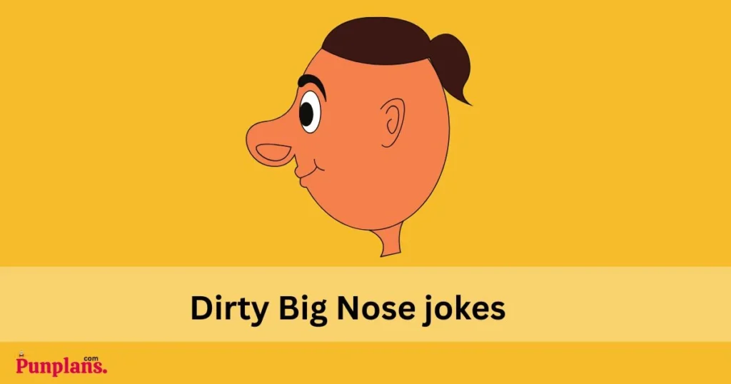 Dirty Big Nose Jokes