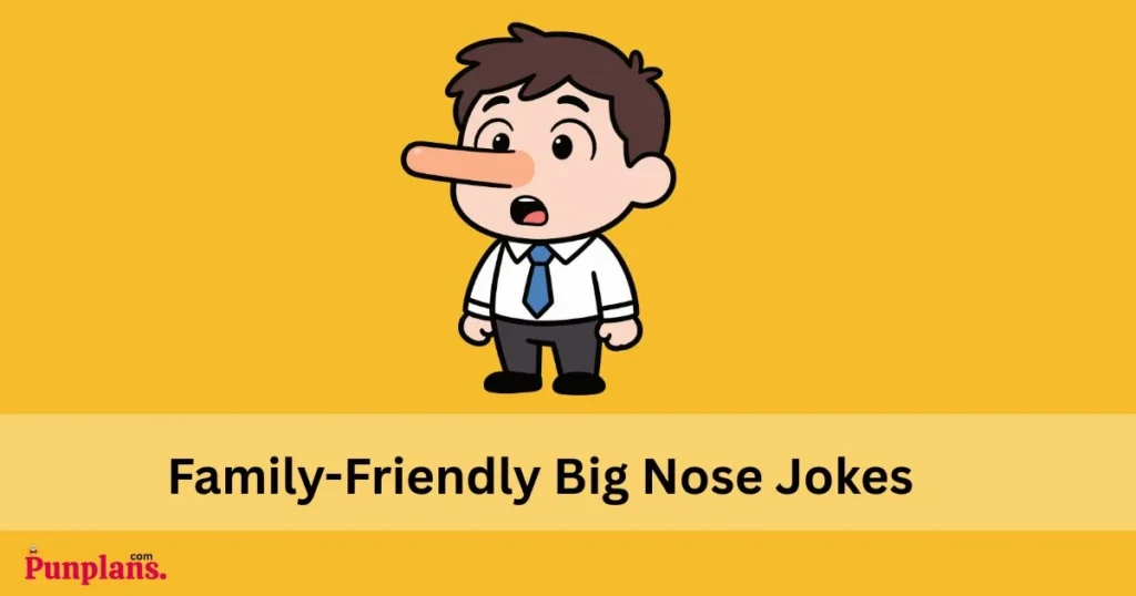 Family Friendly Big Nose Jokes