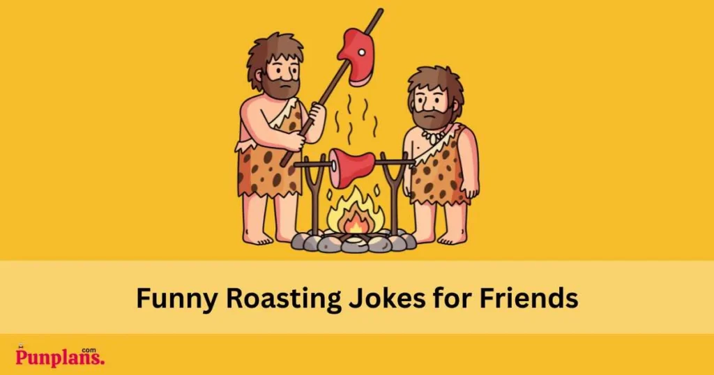 Funny Roasting Jokes For Friends