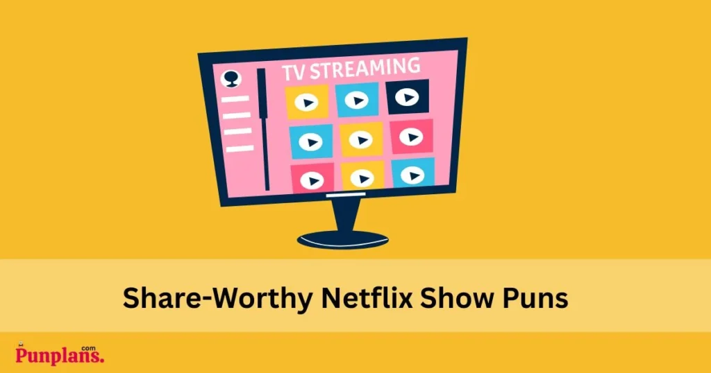 Share Worthy Netflix Show Puns