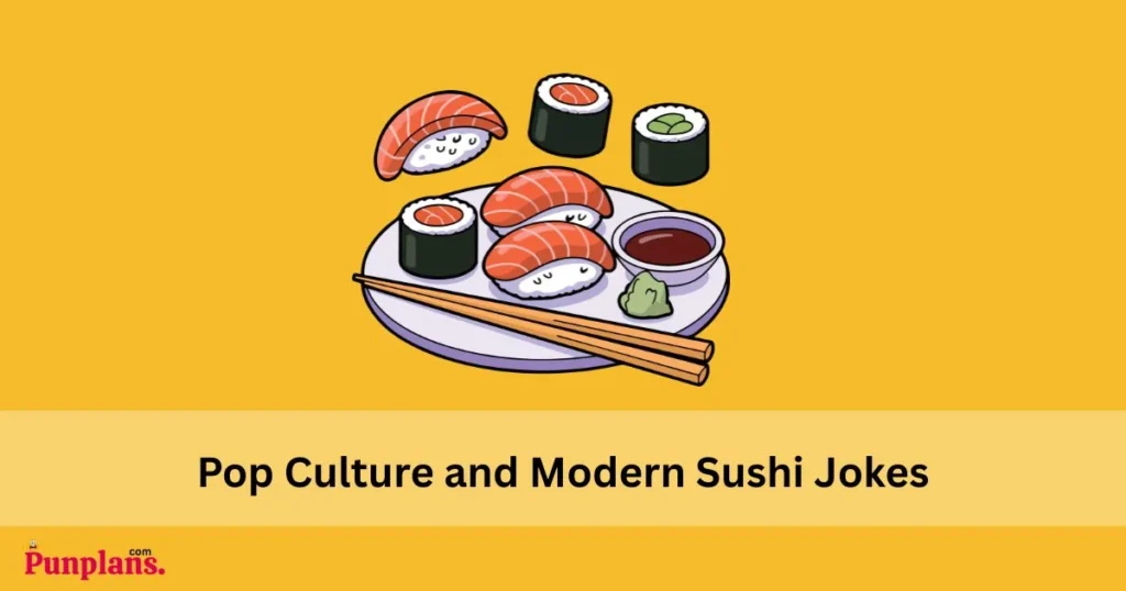 Pop culture and modern sushi jokes