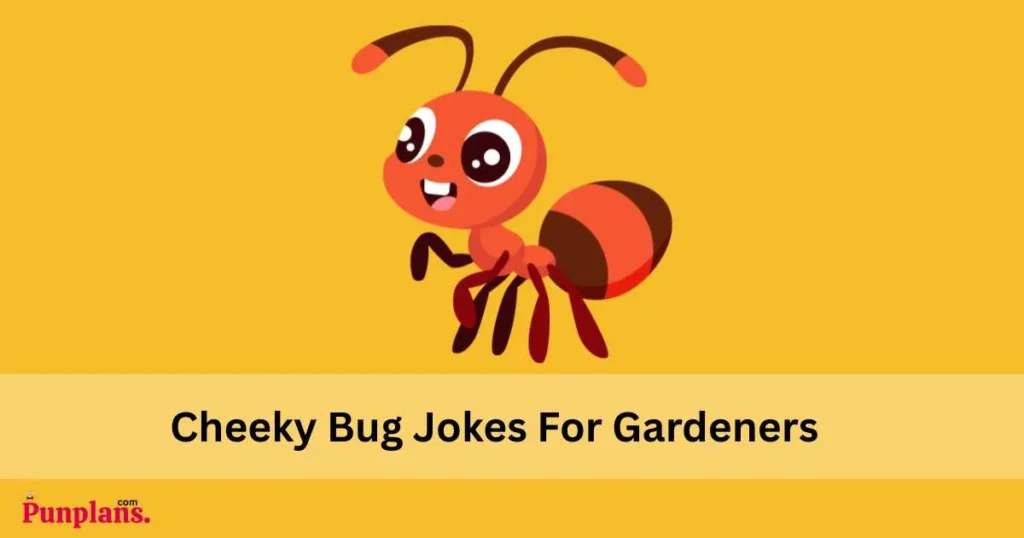 Cheeky Bug Jokes For Gardeners