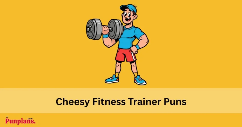 Cheesy Fitness Trainer Puns