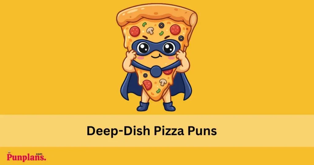 Deep Dish Pizza Puns