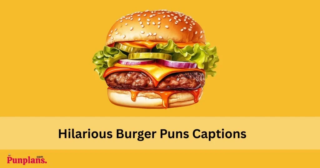 Hilarious Burger Puns Captions