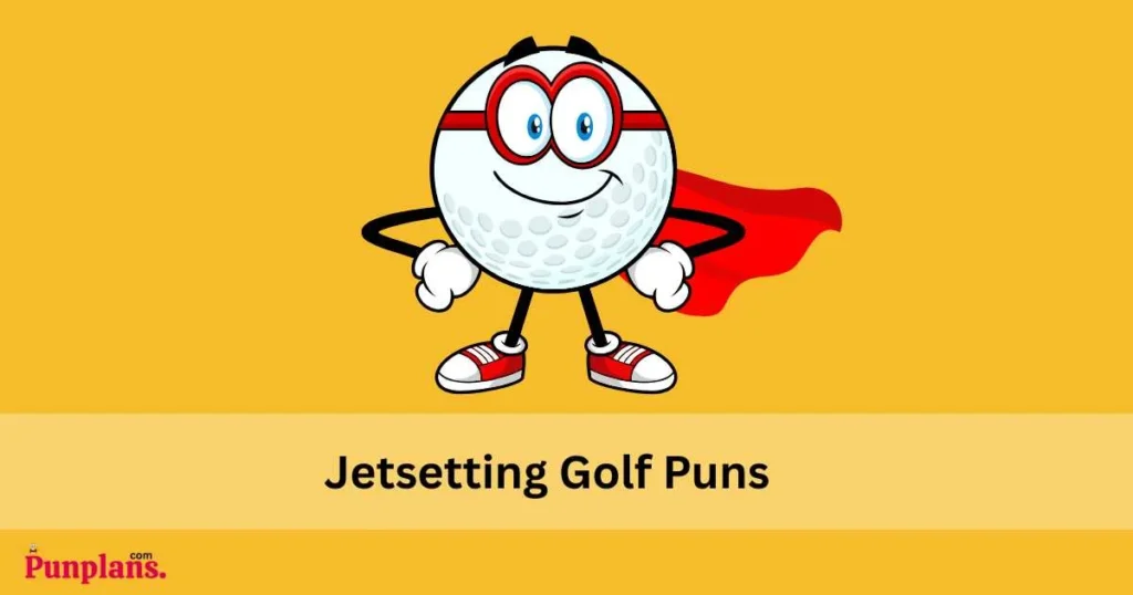 Jetsetting Golf Puns