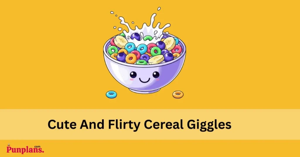 Cute And Flirty Cereal Giggles