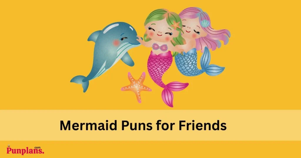 Mermaid Puns For Friends