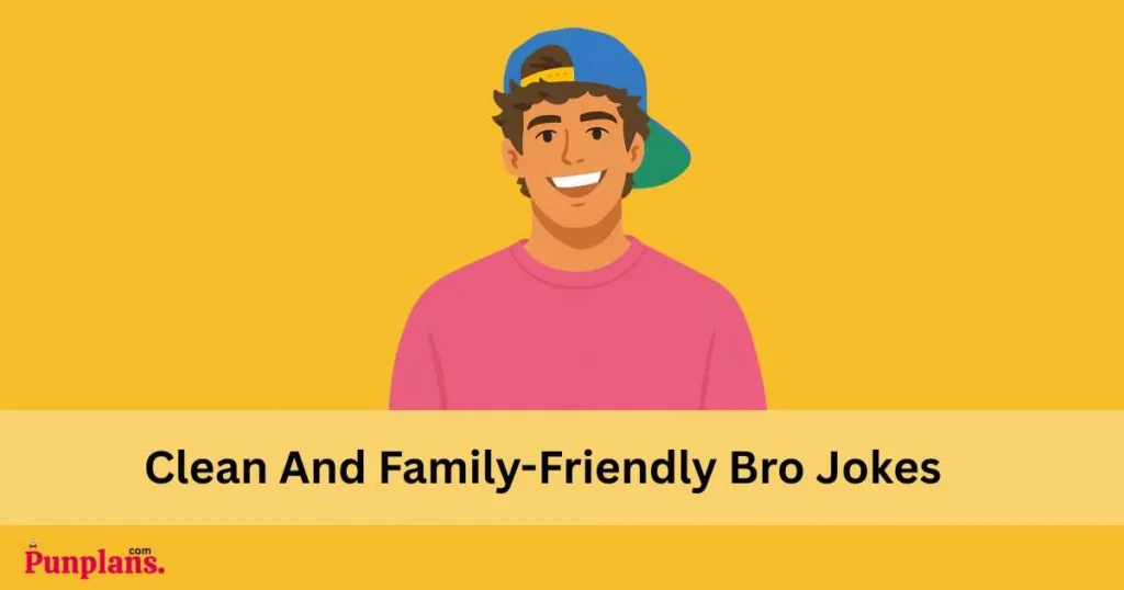 Clean And Family Friendly Bro Jokes