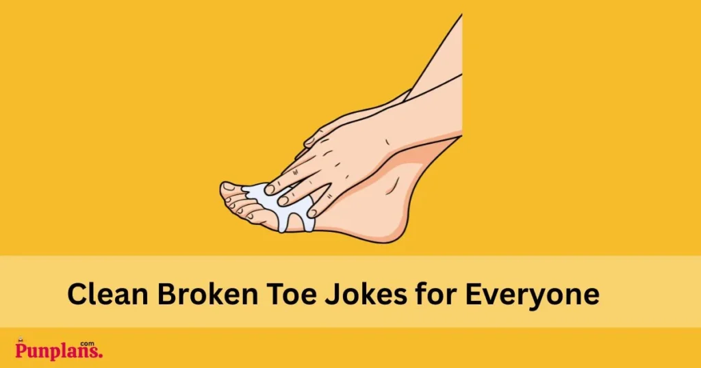 Clean Broken Toe Jokes For Everyone