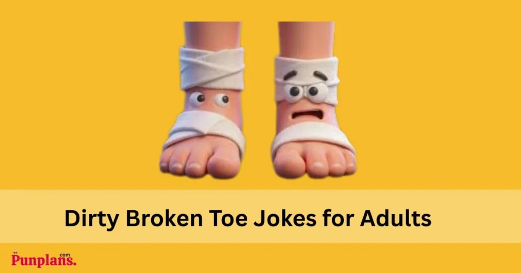 Dirty Broken Toe Jokes For Adults