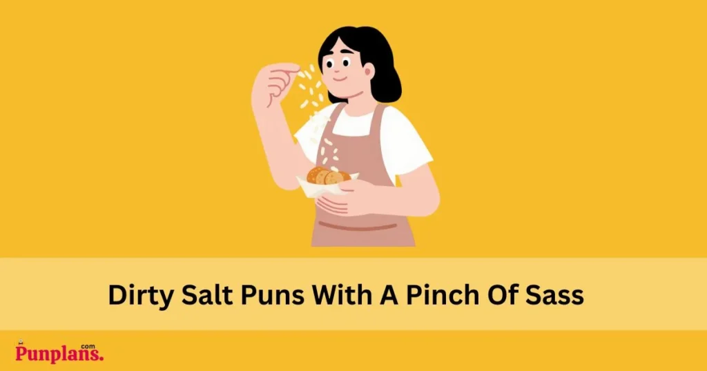 Dirty Salt Puns With A Pinch Of Sass