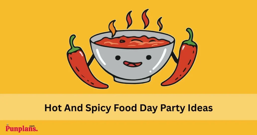 Hot And Spicy Food Day Party Ideas