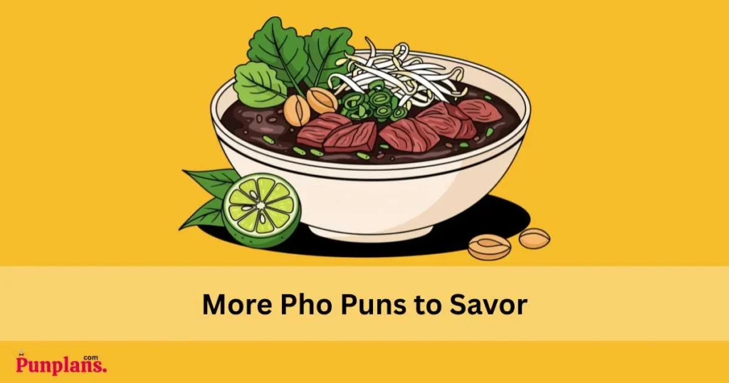 More Pho Puns To Savor