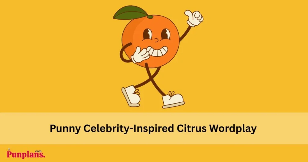 Punny Celebrity Inspired Citrus Wordplay