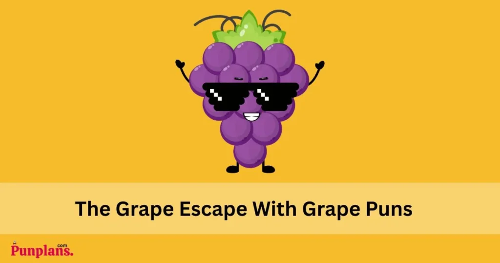 The Grape Escape With Grape Puns