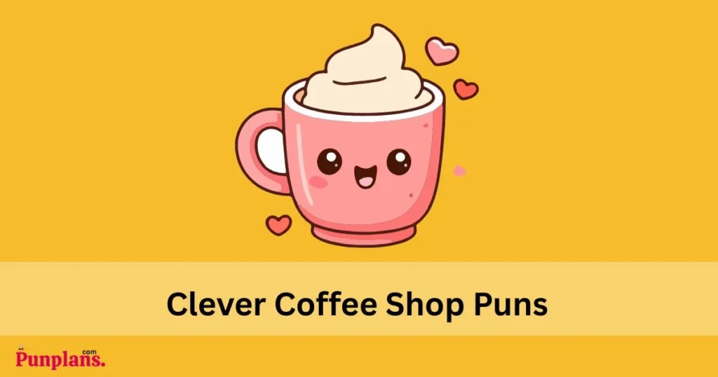 Clever Coffee Shop Puns