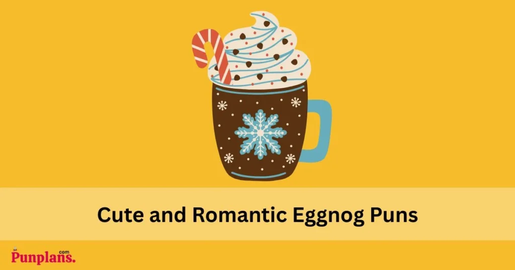 Cute And Romantic Eggnog Puns