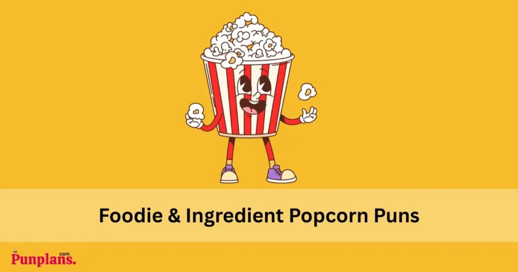 Foodie And Ingredient Popcorn Puns