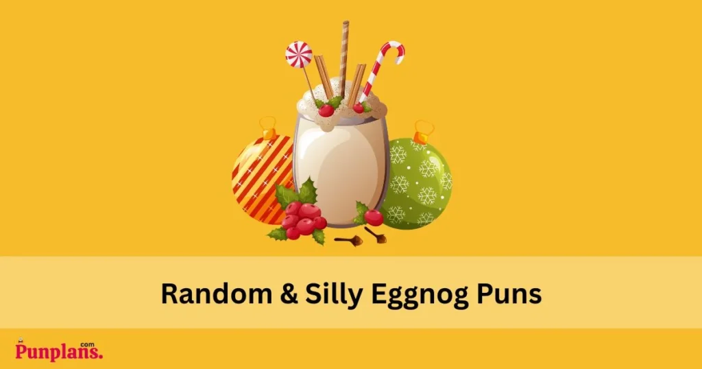 Random And Silly Eggnog Puns