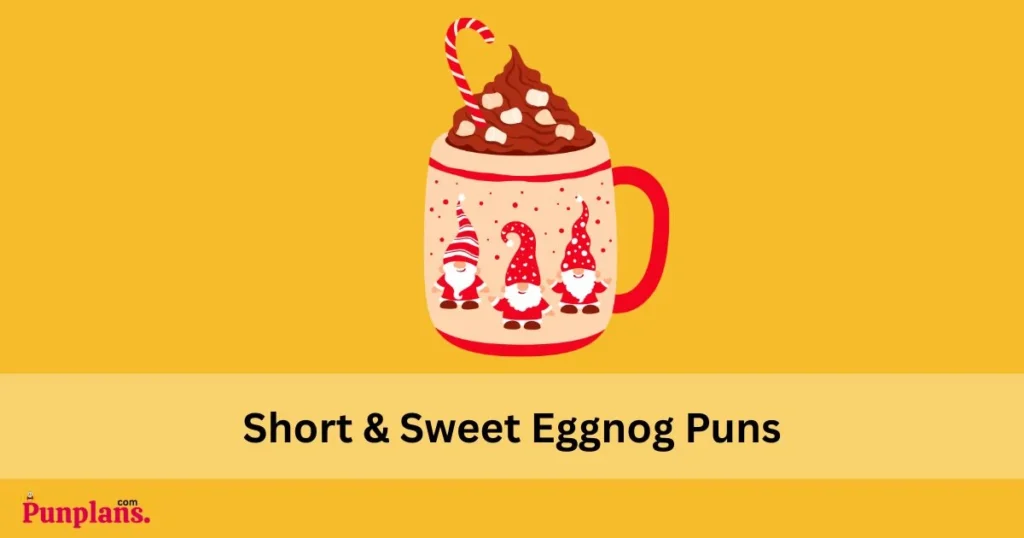 Short And Sweet Eggnog Puns