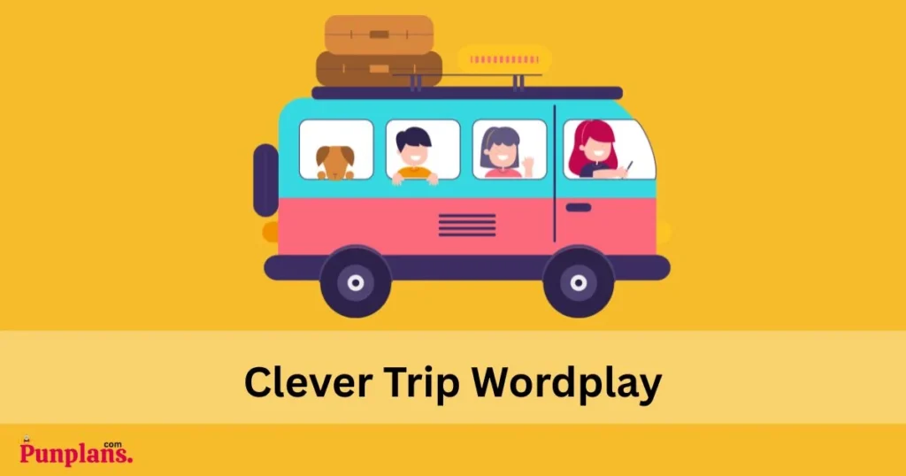 Clever Trip Wordplay