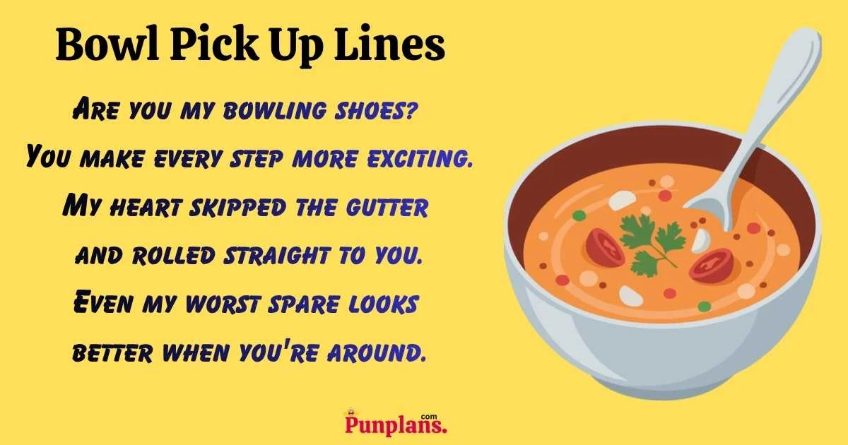 Bowl Pick Up Lines